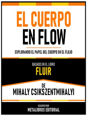 cover image of El Cuerpo En Flow--Basado En El Libro Fluir De Mihaly Csikszentmihalyi